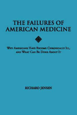 The Failures of American Medicine - Richard Jensen