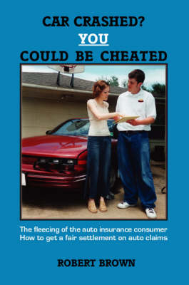 Car Crashed? You Could be Cheated - Robert Brown