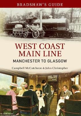 Bradshaw's Guide West Coast Main Line Manchester to Glasgow - Campbell McCutcheon, John Christopher