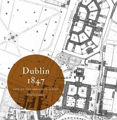 Dublin 1847: city of the Ordnance Survey - Frank Cullen