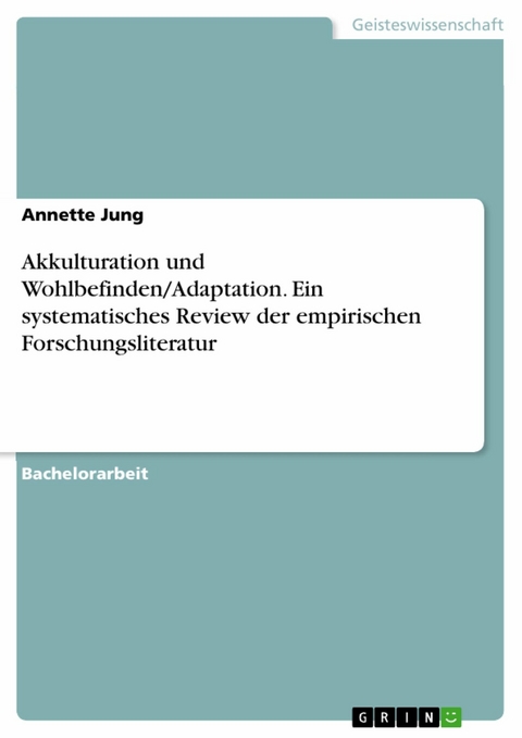 Akkulturation und Wohlbefinden/Adaptation. Ein systematisches Review der empirischen Forschungsliteratur -  Annette Jung