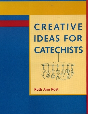 Creative Ideas for Catechists - Ruth Ann Rost