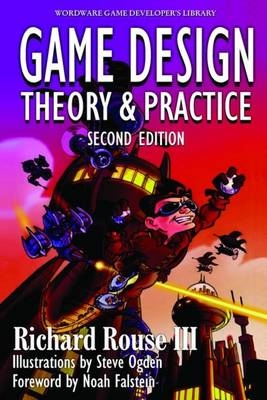 Game  Design: Theory And Practice, - Richard Rouse III