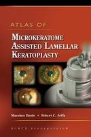 Atlas of Microkeratome Assisted Lamellar Keratoplasty - Massimo Busin, Robert C. Arffa