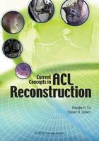 Current Concepts in ACL Reconstruction - Freddie H. Fu, Steven B. Cohen