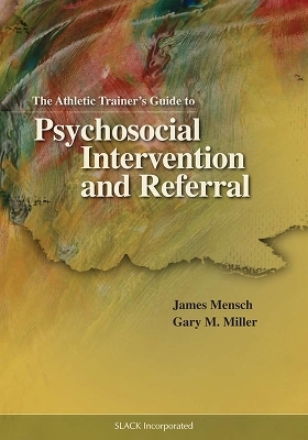 The Athletic Trainer's Guide to Psychosocial Intervention and Referral - James Mensch, Gary M. Miller