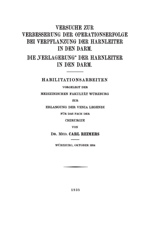 Versuche zur Verbesserung der Operationserfolge bei Verpflanzung der Harnleiter in den Darm. Die „Verlagerung“ der Harnleiter in den Darm - Carl Reimers