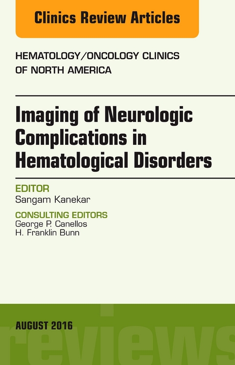 Imaging of Neurologic Complications in Hematological Disorders, An Issue of Hematology/Oncology Clinics of North America, E-Book -  Sangam Kanekar