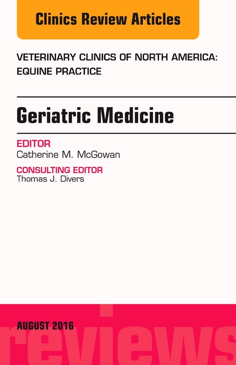 Geriatric Medicine, An Issue of Veterinary Clinics of North America: Equine Practice, E-Book -  Catherine M. McGowan