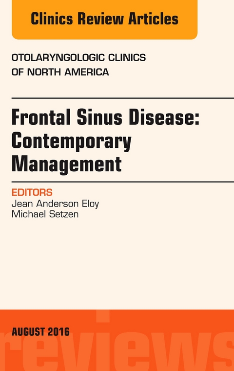 Frontal Sinus Disease: Contemporary Management, An Issue of Otolaryngologic Clinics of North America, E-Book -  Jean Anderson Eloy,  Michael Setzen