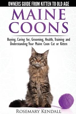 Maine Coon Cats: The Owners Guide from Kitten to Old Age - Rosemary Kendall