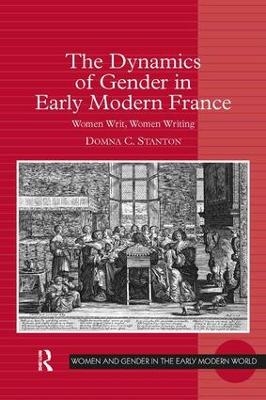 The Dynamics of Gender in Early Modern France - Domna C. Stanton