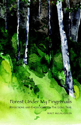 Forest Under My Fingernails - Walt McLaughlin