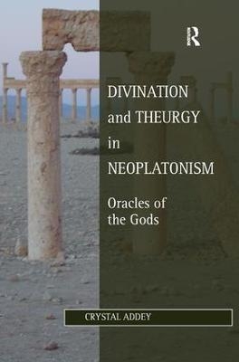 Divination and Theurgy in Neoplatonism - Crystal Addey