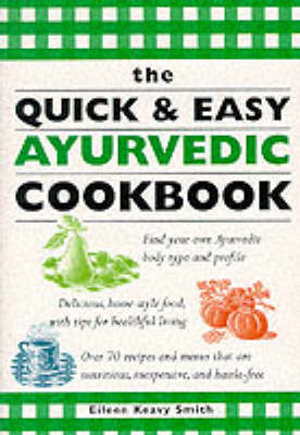 The Quick and Easy Ayurvedic Cookbook - Eileen Keavy Smith