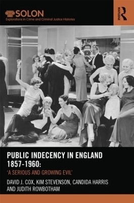 Public Indecency in England 1857-1960 - David Cox, Kim Stevenson, Candida Harris, Judith Rowbotham