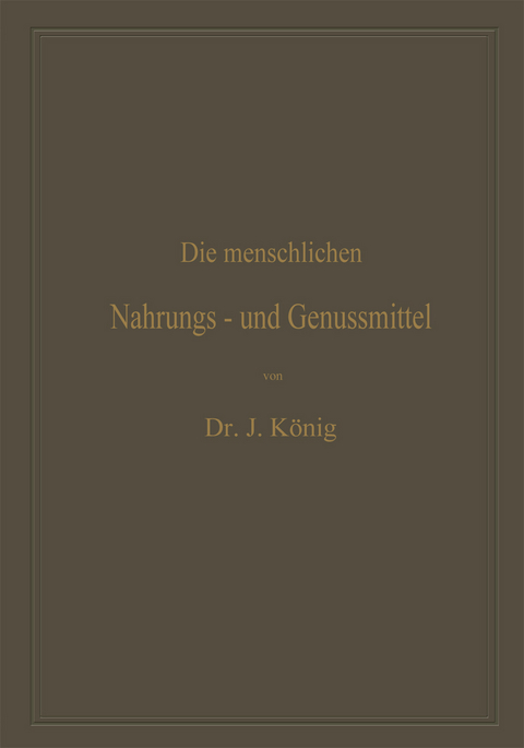 Die menschlichen Nahrungs- und Genussmittel, ihre Herstellung, Zusammensetzung und Beschaffenheit, ihre Verfälschungen und deren Nachweis - Josef König