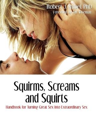 Squirms, Screams and Squirts - Robert J Rubel