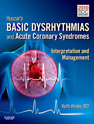 Huszar's Basic Dysrhythmias and Acute Coronary Syndromes - Keith Wesley