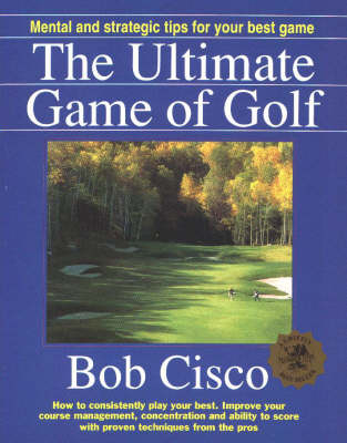 The Ultimate Game of Golf - Bob Cisco