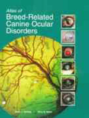 Atlas of Canine Ocular Disorders - Kerry L. Ketring, Mary Belle Glaze