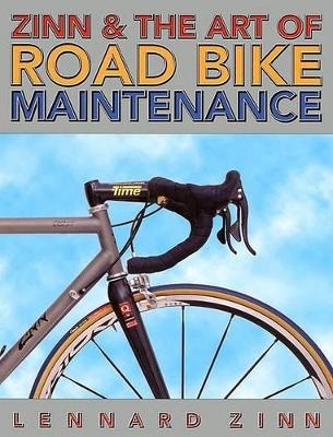 Zinn and the Art of Road Bike Maintenance - Lennard Zinn