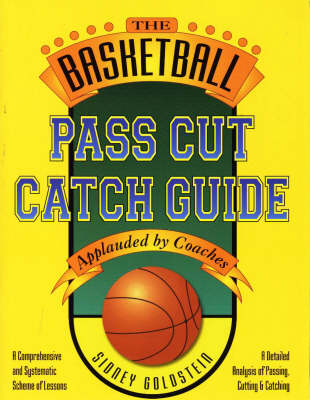 The Basketball Pass Cut Catch Guide - Sidney Goldstein