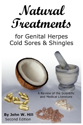 Natural Treatments for Genital Herpes, Cold Sores and Shingles - John W Hill