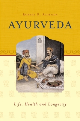 Ayurveda - Dr Robert E Svoboda