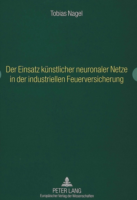 Der Einsatz künstlicher neuronaler Netze in der industriellen Feuerversicherung - Tobias Nagel