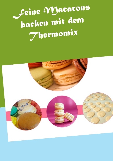 Feine Macarons backen mit dem Thermomix - Vanessa Grabner