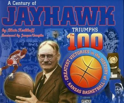 A Century of Jayhawk Triumphs - Blair Kerkhoff