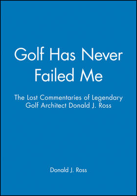 Golf Has Never Failed Me - Donald J. Ross