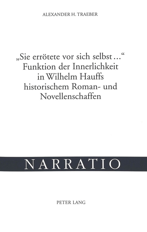 «Sie errötete vor sich selbst ...»- Funktion der Innerlichkeit in Wilhelm Hauffs historischem Roman- und Novellenschaffen - Alexander H. Traeber