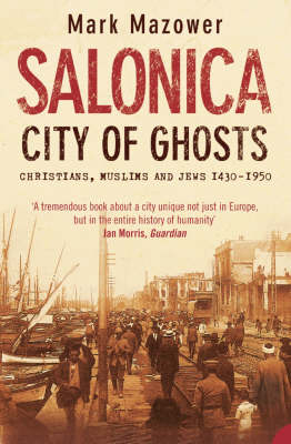 Salonica, City of Ghosts -  Mark Mazower