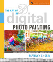 The Art of Digital Photo Painting - Marilyn Sholin