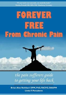 Forever Free From Chronic Pain - Brian A. Rothbart, Linda F. Penzabene