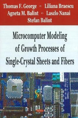 Microcomputer Modeling of Growth Processes of Single-Crystal Sheets & Fibers - Thomas F Goerge, Liliana Braescu, Agneta M Balint, Laszlo Nanai, Stefan Balint