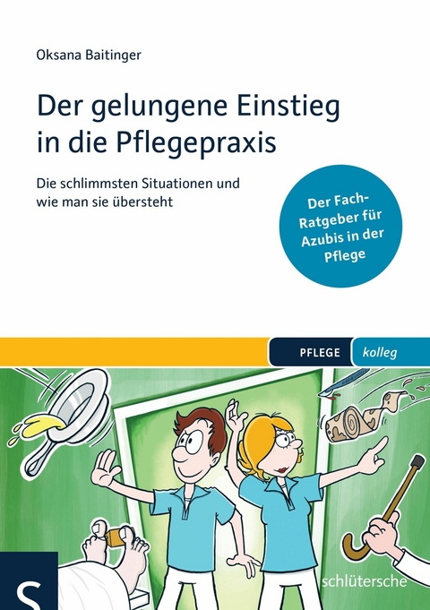 Der gelungene Einstieg in die Pflegepraxis - Oksana Baitinger