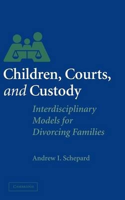 Children, Courts, and Custody - Andrew I. Schepard