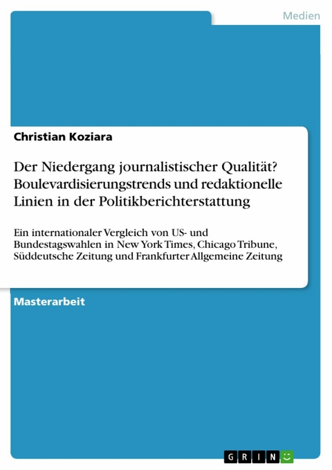 Der Niedergang journalistischer Qualität? Boulevardisierungstrends und redaktionelle Linien in der Politikberichterstattung -  Christian Koziara