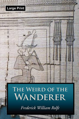 The Weird of the Wanderer, Large-Print Edition - Frederick William Rolfe