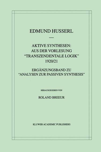 Aktive Synthesen: Aus der Vorlesung "Transzendentale Logik" 1920/21 -  Roland Breeur,  Edmund Husserl