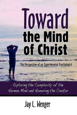 Toward the Mind of Christ - Jay L Wenger