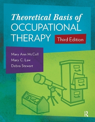 Theoretical Basis of Occupational Therapy - Mary Ann McColl, Mary C. Law, Stewart Debra