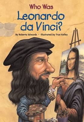 Who Was Leonardo da Vinci? -  Roberta Edwards,  True Kelley