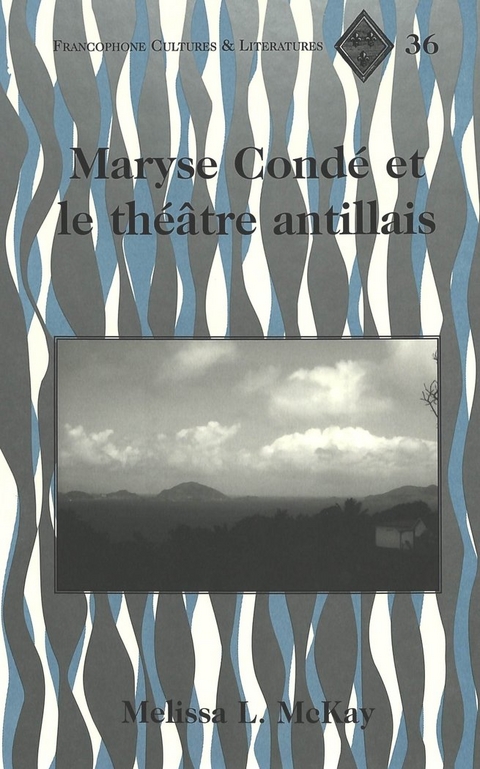 Maryse Condae et le Thaeatre Antillais / Melissa L. Mckay. - Melissa L. McKay