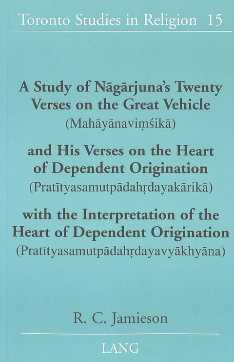 A Study of Nagarjuna's Twenty Verses on the Great Vehicle (Mahayanavimsika) and His Verses on the Heart of Dependent Origination (Pratityasamutpadahrdayakarika) with the Interpretation of the Heart of Dependent Origination (Pratityasamutpadahrdayavyakhyana) - R. C. Jamieson