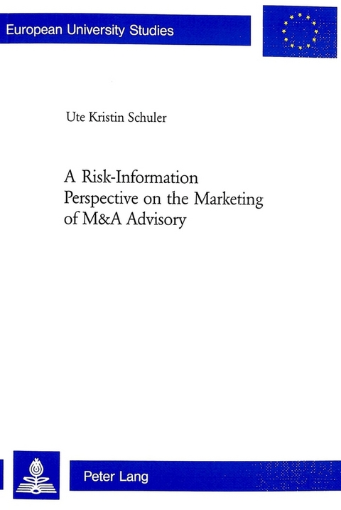 A Risk-Information Perspective on the Marketing of M&A Advisory - Ute Kristin Schuler