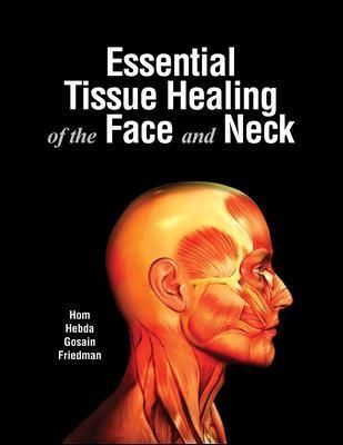 Essential Tissue Healing of the Face and Neck - David Hom, Patricia Hebda, Arun Gosain, Craig Friedman